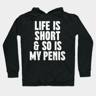 Life Is Short & So Is My Penis  - Humorous Typography Design Hoodie